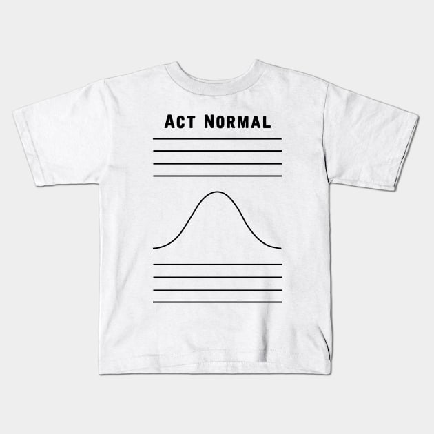 Act Normal Kids T-Shirt by hereticwear